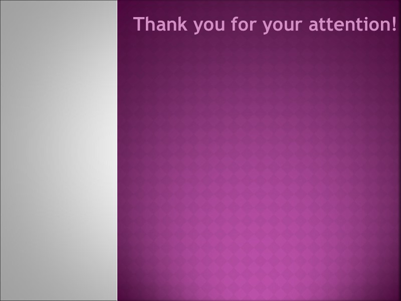 Thank you for your attention! Thank you for your attention!